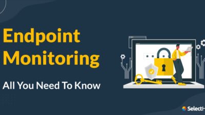 Endpoint Monitoring Tools For Effective Security Management