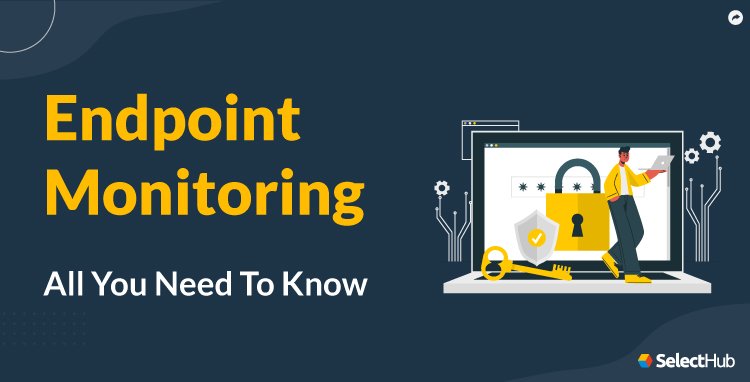 What Is Endpoint Monitoring? 2025 Comprehensive Guide